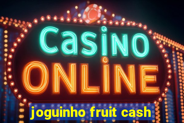 joguinho fruit cash